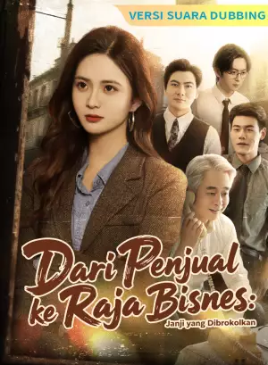 Poster [Versi suara dubbing] Dari Penjual ke Raja Bisnis: Janji yang Dibrokolkan